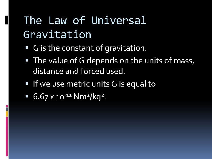 The Law of Universal Gravitation G is the constant of gravitation. The value of