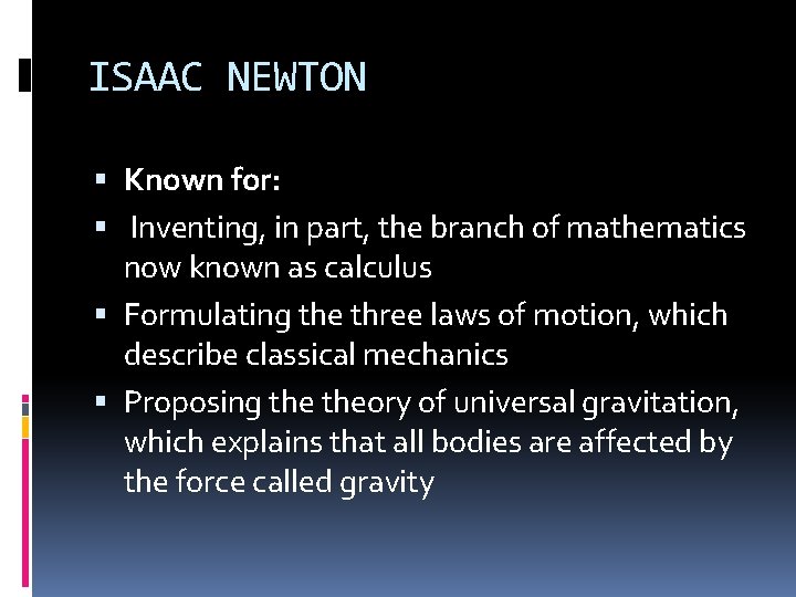 ISAAC NEWTON Known for: Inventing, in part, the branch of mathematics now known as