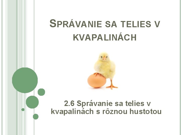 SPRÁVANIE SA TELIES V KVAPALINÁCH 2. 6 Správanie sa telies v kvapalinách s rôznou