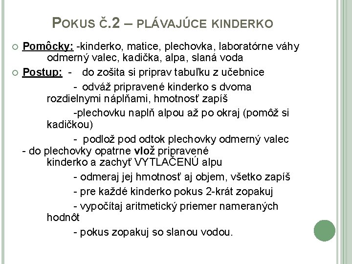 POKUS Č. 2 – PLÁVAJÚCE KINDERKO Pomôcky: -kinderko, matice, plechovka, laboratórne váhy odmerný valec,