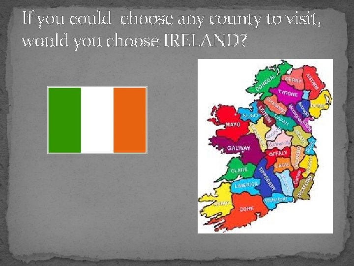 If you could choose any county to visit, would you choose IRELAND? 