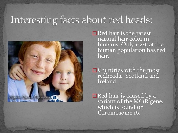 Interesting facts about red heads: � Red hair is the rarest natural hair color