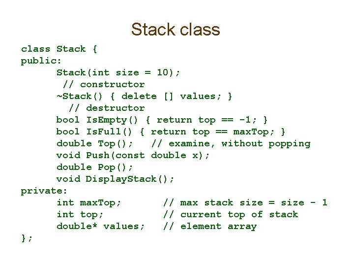 Stack class Stack { public: Stack(int size = 10); // constructor ~Stack() { delete