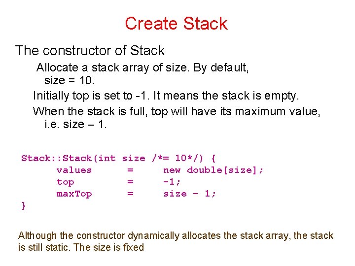 Create Stack The constructor of Stack Allocate a stack array of size. By default,