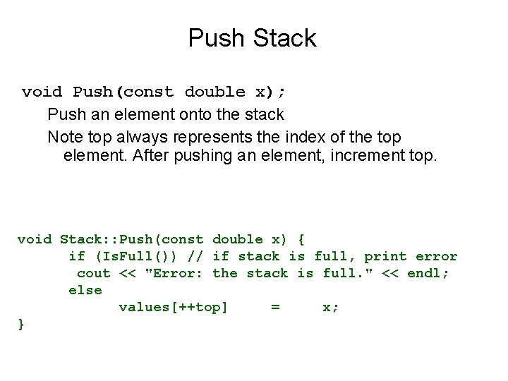 Push Stack void Push(const double x); Push an element onto the stack Note top