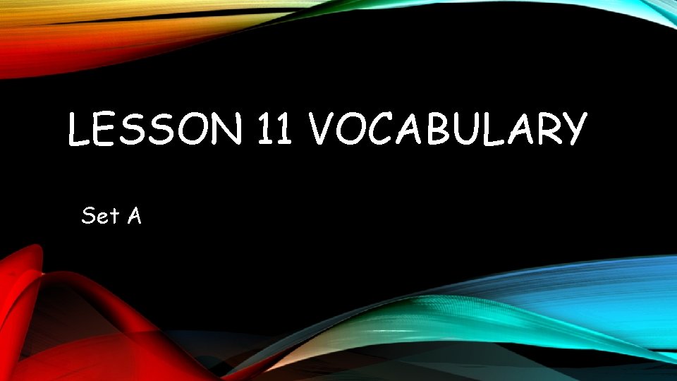 LESSON 11 VOCABULARY Set A 