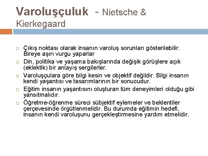 Varoluşçuluk - Nietsche & Kierkegaard Çıkış noktası olarak insanın varoluş sorunları gösterilebilir. Bireye aşırı