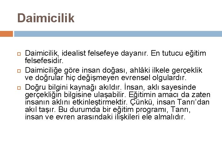 Daimicilik Daimicilik, idealist felsefeye dayanır. En tutucu eğitim felsefesidir. Daimiciliğe göre insan doğası, ahlâki