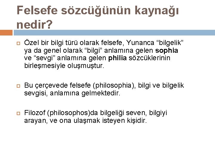 Felsefe sözcüğünün kaynağı nedir? Özel bir bilgi türü olarak felsefe, Yunanca “bilgelik” ya da