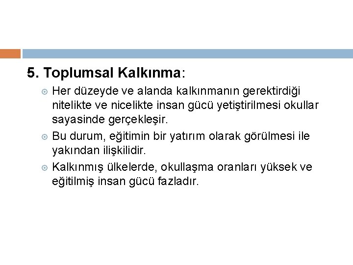 5. Toplumsal Kalkınma: Her düzeyde ve alanda kalkınmanın gerektirdiği nitelikte ve nicelikte insan gücü