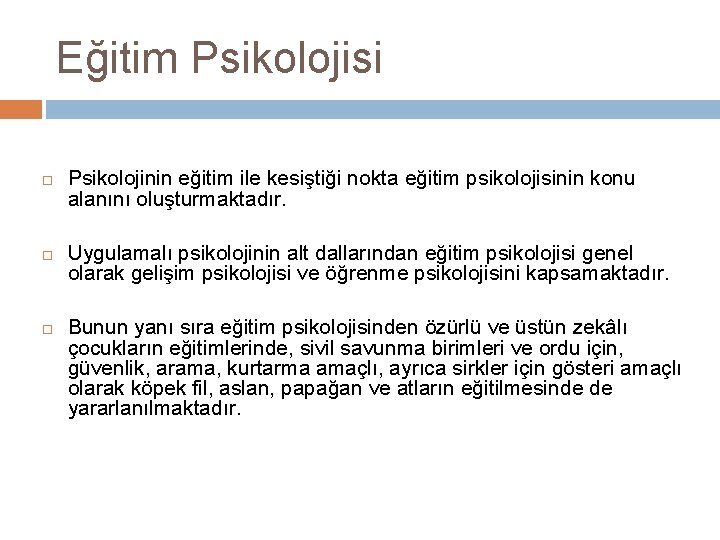 Eğitim Psikolojisi Psikolojinin eğitim ile kesiştiği nokta eğitim psikolojisinin konu alanını oluşturmaktadır. Uygulamalı psikolojinin