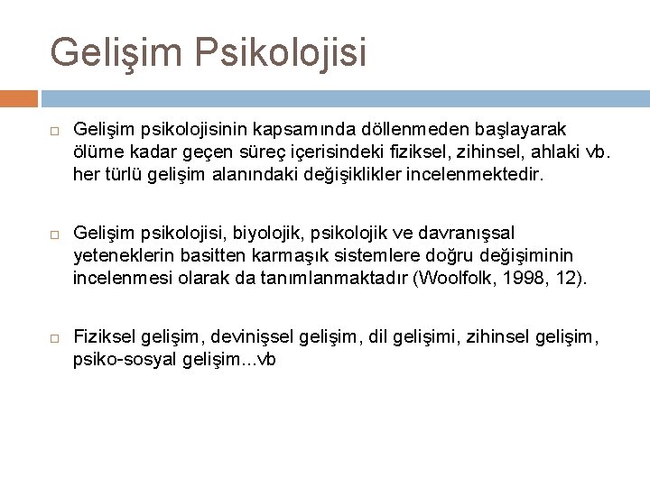 Gelişim Psikolojisi Gelişim psikolojisinin kapsamında döllenmeden başlayarak ölüme kadar geçen süreç içerisindeki fiziksel, zihinsel,