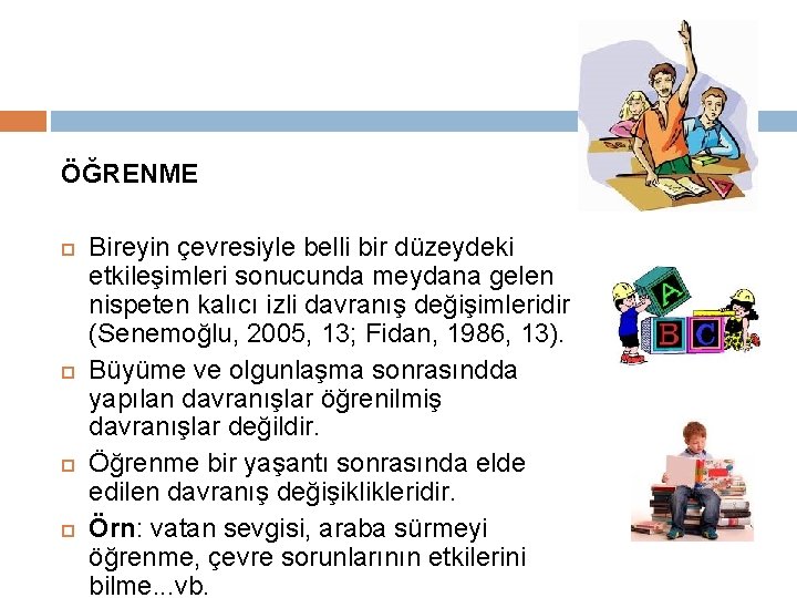 ÖĞRENME Bireyin çevresiyle belli bir düzeydeki etkileşimleri sonucunda meydana gelen nispeten kalıcı izli davranış