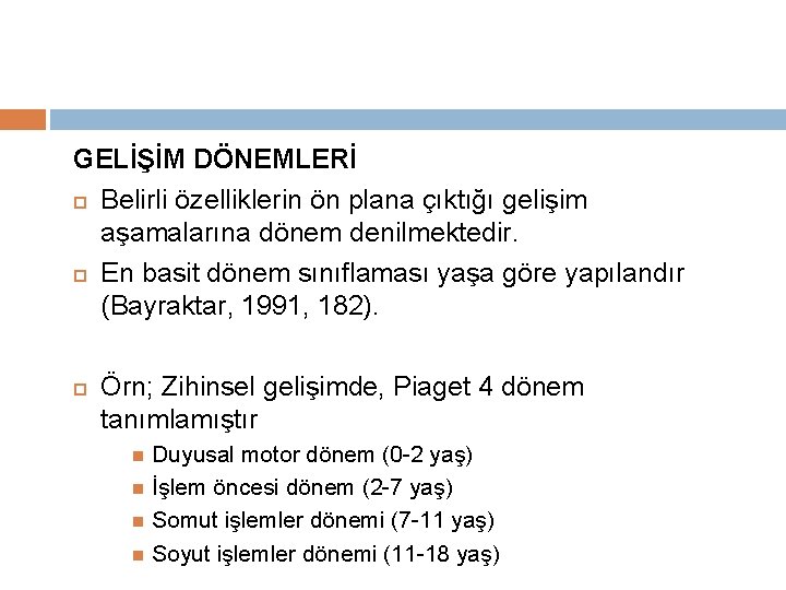 GELİŞİM DÖNEMLERİ Belirli özelliklerin ön plana çıktığı gelişim aşamalarına dönem denilmektedir. En basit dönem