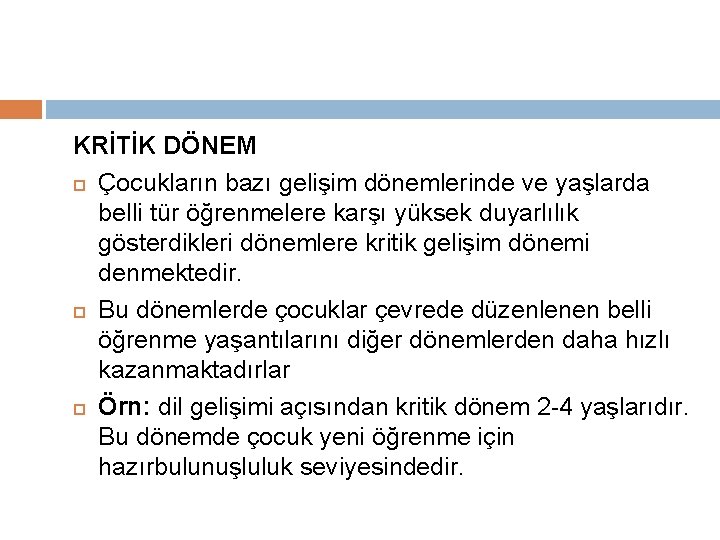 KRİTİK DÖNEM Çocukların bazı gelişim dönemlerinde ve yaşlarda belli tür öğrenmelere karşı yüksek duyarlılık