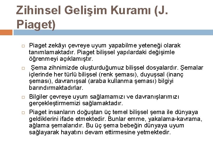 Zihinsel Gelişim Kuramı (J. Piaget) Piaget zekâyı çevreye uyum yapabilme yeteneği olarak tanımlamaktadır. Piaget