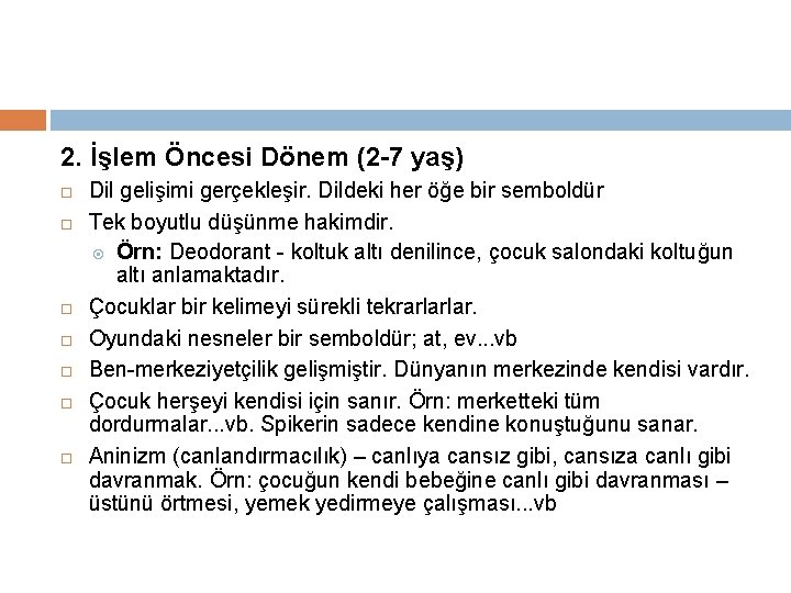 2. İşlem Öncesi Dönem (2 -7 yaş) Dil gelişimi gerçekleşir. Dildeki her öğe bir
