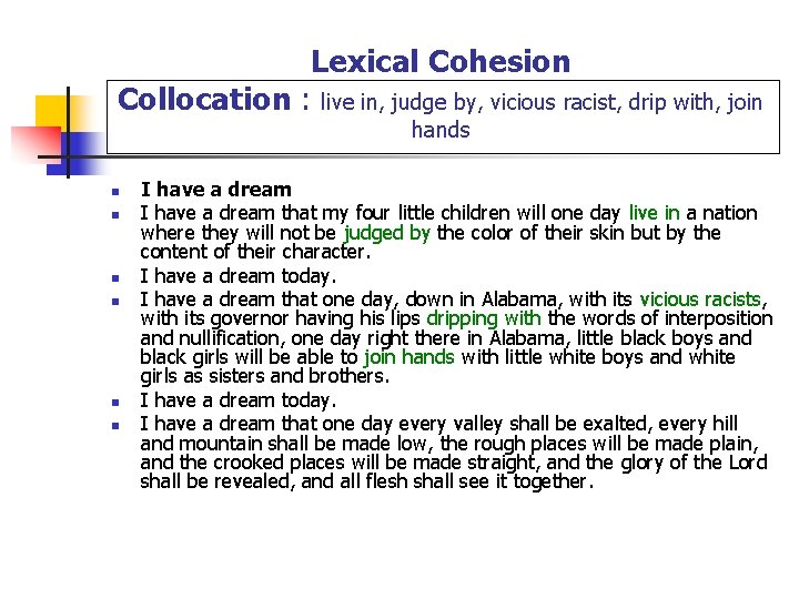 Lexical Cohesion Collocation : live in, judge by, vicious racist, drip with, join hands
