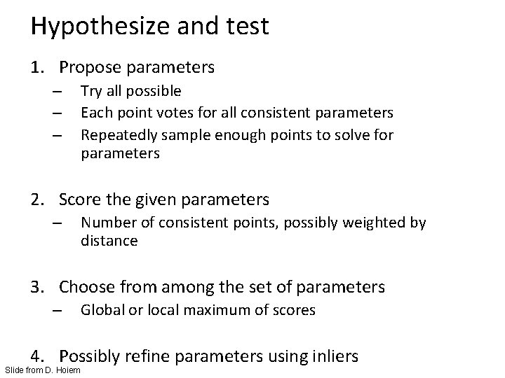 Hypothesize and test 1. Propose parameters – – – Try all possible Each point