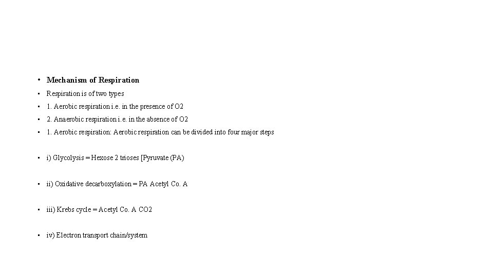  • Mechanism of Respiration • Respiration is of two types • 1. Aerobic