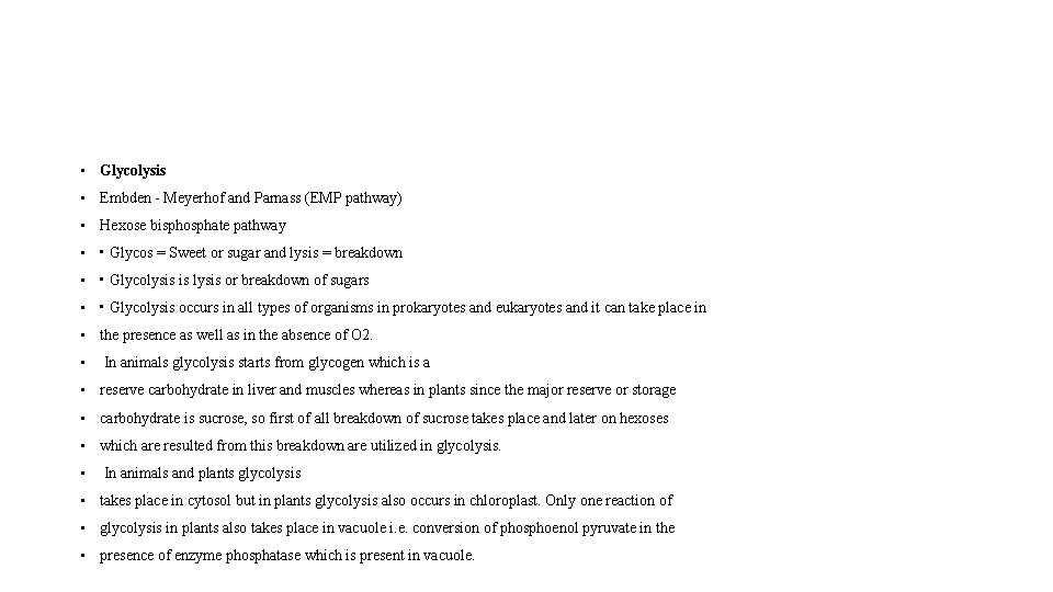  • Glycolysis • Embden - Meyerhof and Parnass (EMP pathway) • Hexose bisphosphate