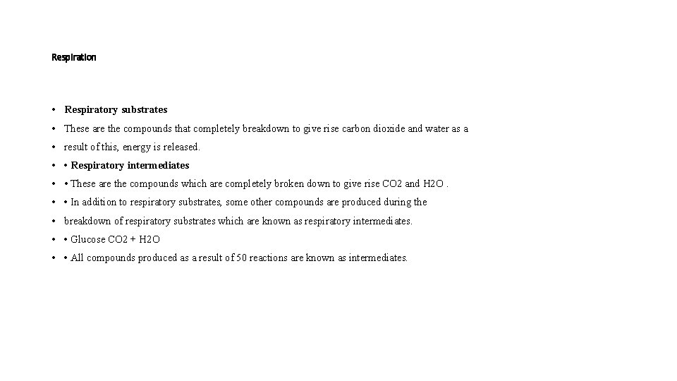 Respiration • Respiratory substrates • These are the compounds that completely breakdown to give