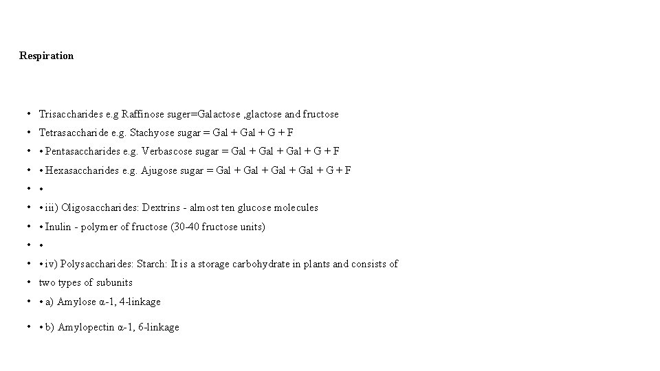 Respiration • Trisaccharides e. g Raffinose suger=Galactose , glactose and fructose • Tetrasaccharide e.