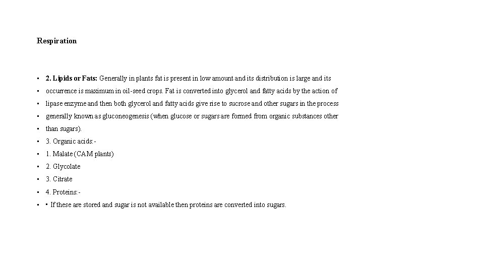 Respiration • 2. Lipids or Fats: Generally in plants fat is present in low