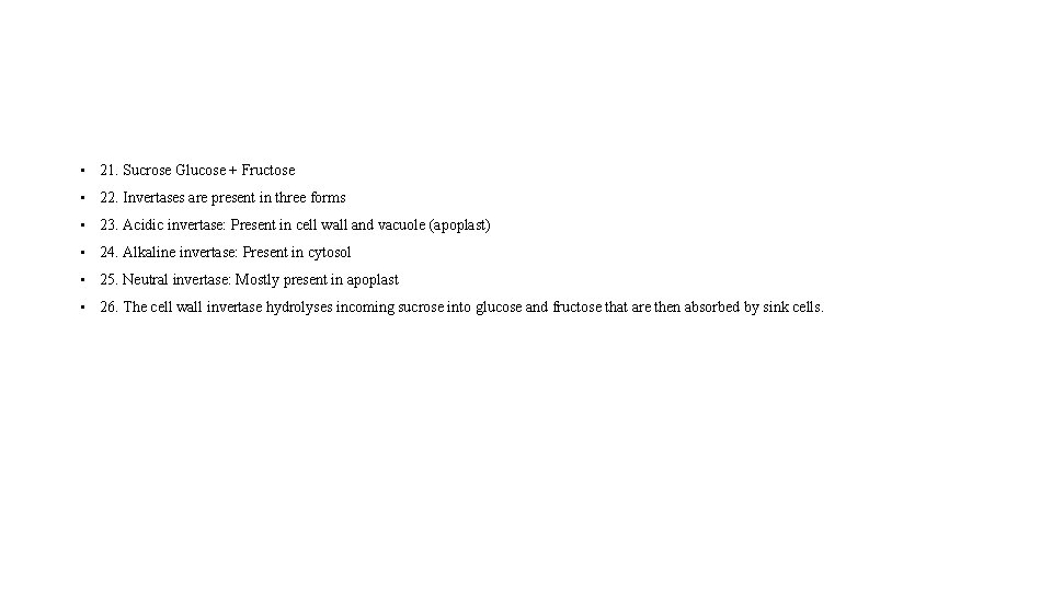  • 21. Sucrose Glucose + Fructose • 22. Invertases are present in three