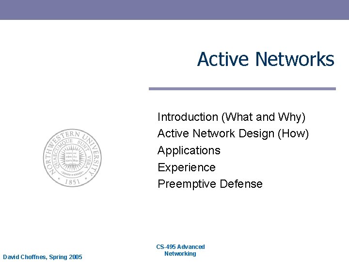 Active Networks Introduction (What and Why) Active Network Design (How) Applications Experience Preemptive Defense