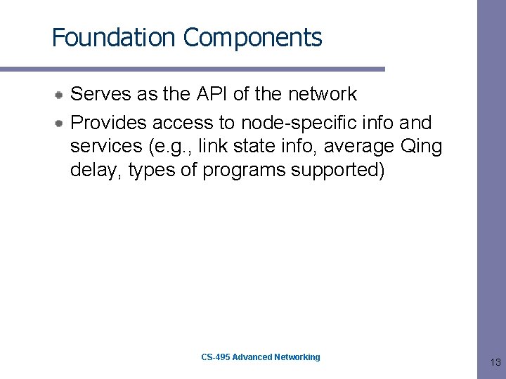 Foundation Components Serves as the API of the network Provides access to node-specific info