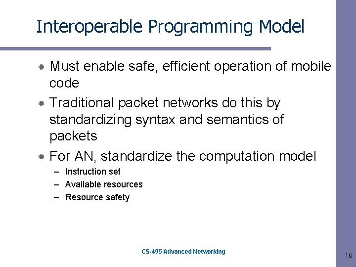 Interoperable Programming Model Must enable safe, efficient operation of mobile code Traditional packet networks