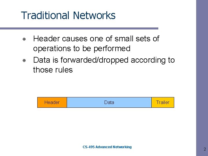 Traditional Networks Header causes one of small sets of operations to be performed Data