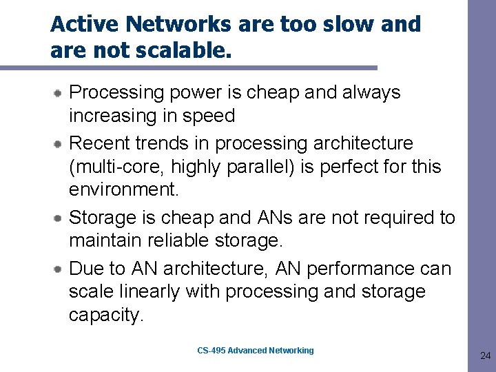 Active Networks are too slow and are not scalable. Processing power is cheap and