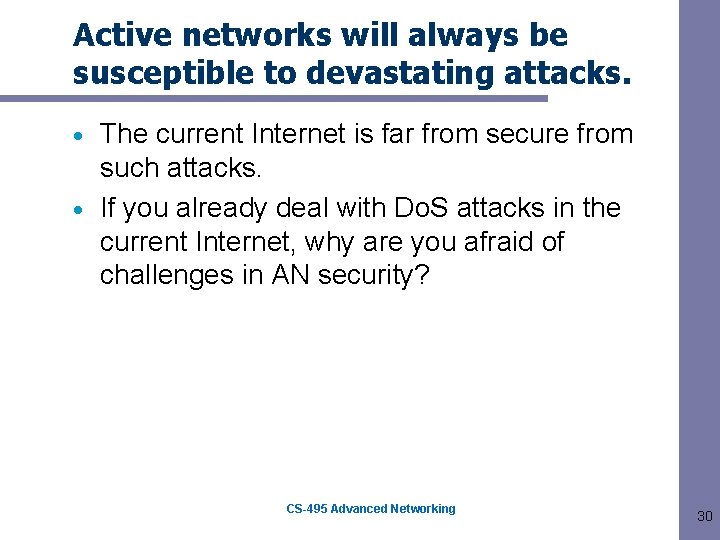 Active networks will always be susceptible to devastating attacks. The current Internet is far