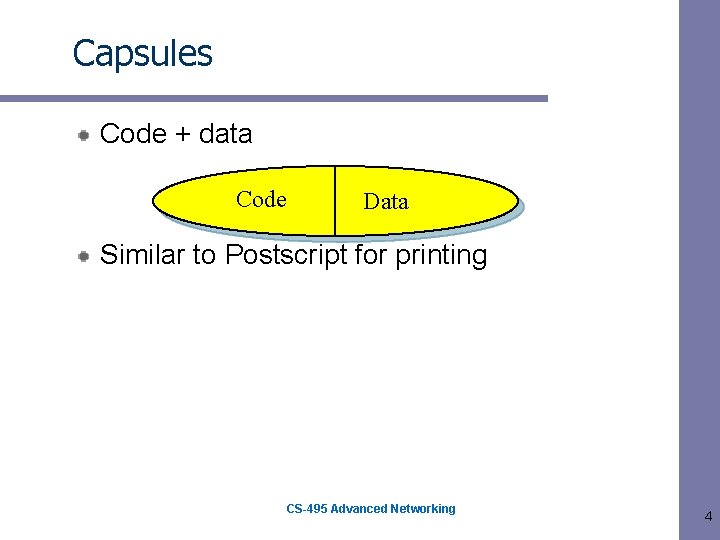 Capsules Code + data Code Data Similar to Postscript for printing CS-495 Advanced Networking