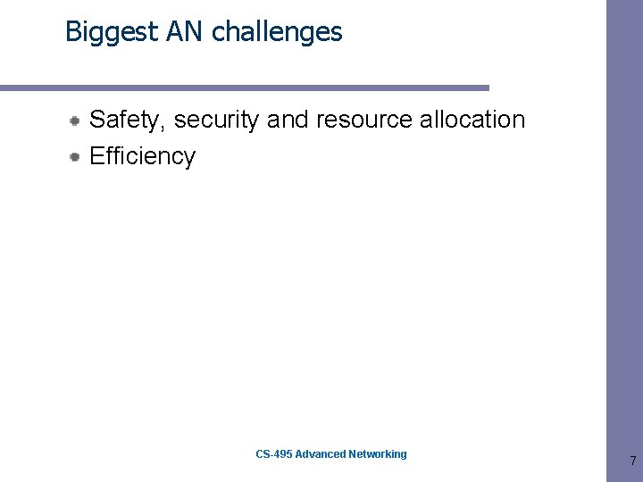 Biggest AN challenges Safety, security and resource allocation Efficiency CS-495 Advanced Networking 7 