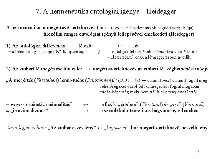 7. A hermeneutika ontológiai igénye – Heidegger A hermeneutika: a megértés és értelmezés tana
