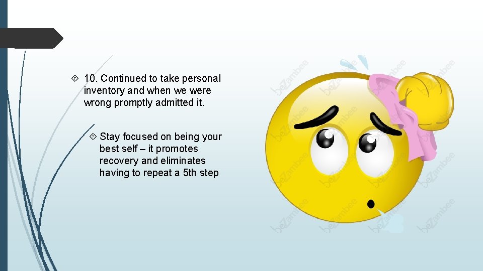 10. Continued to take personal inventory and when we were wrong promptly admitted 10. Continued to take personal inventory and when we were wrong promptly admitted