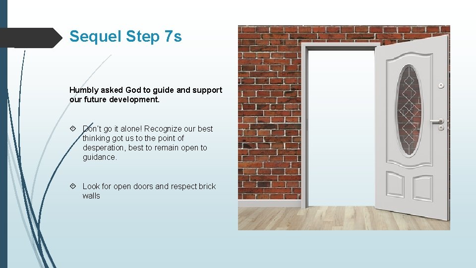 Sequel Step 7 s Humbly asked God to guide and support our future development. Sequel Step 7 s Humbly asked God to guide and support our future development.