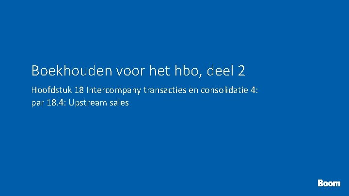 Boekhouden voor het hbo, deel 2 Hoofdstuk 18 Intercompany transacties en consolidatie 4: par