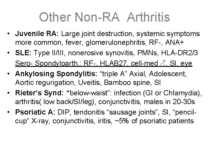 Other Non-RA Arthritis • Juvenile RA: Large joint destruction, systemic symptoms more common, fever,