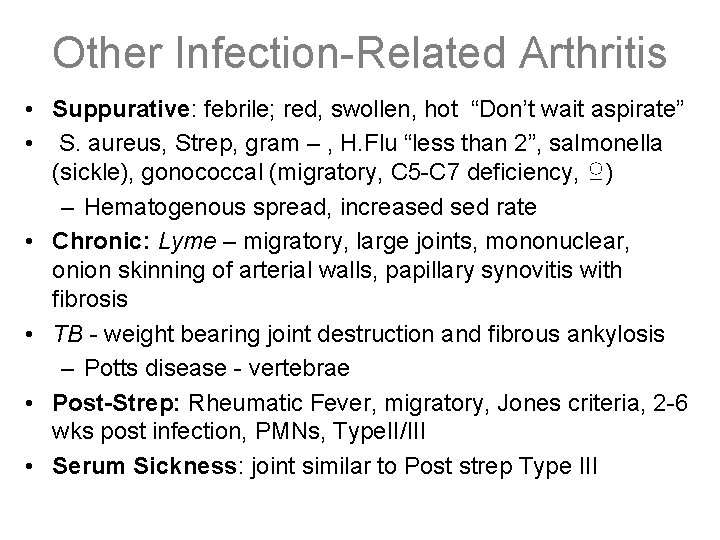 Other Infection-Related Arthritis • Suppurative: febrile; red, swollen, hot “Don’t wait aspirate” • S.