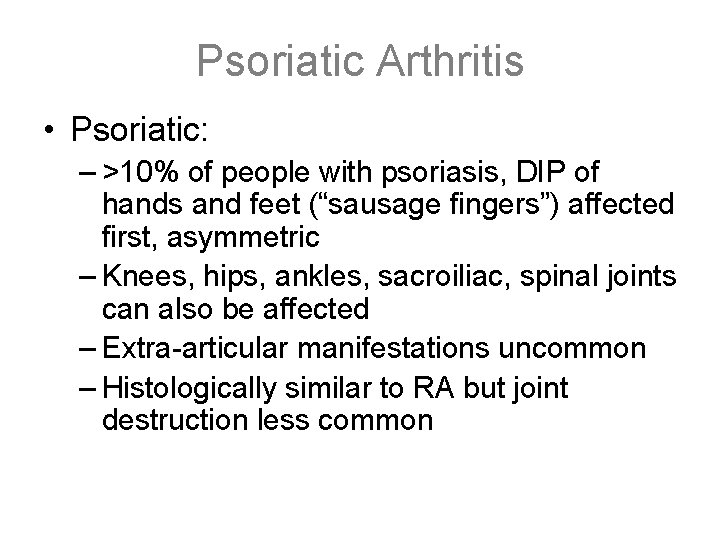 Psoriatic Arthritis • Psoriatic: – >10% of people with psoriasis, DIP of hands and