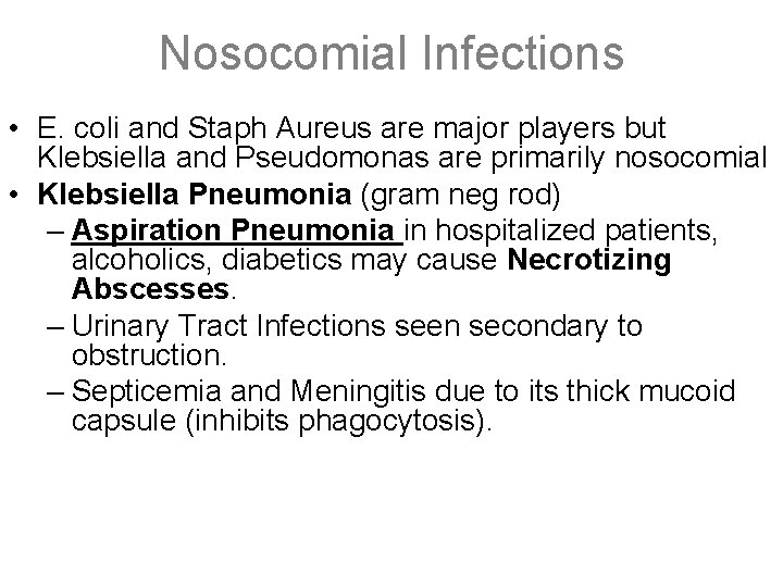 Nosocomial Infections • E. coli and Staph Aureus are major players but Klebsiella and
