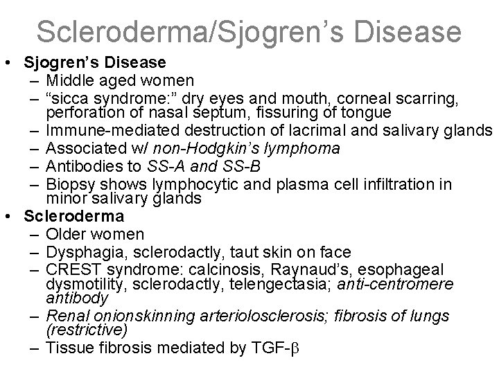 Scleroderma/Sjogren’s Disease • Sjogren’s Disease – Middle aged women – “sicca syndrome: ” dry