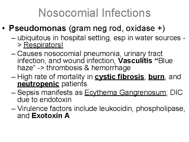 Nosocomial Infections • Pseudomonas (gram neg rod, oxidase +) – ubiquitous in hospital setting,