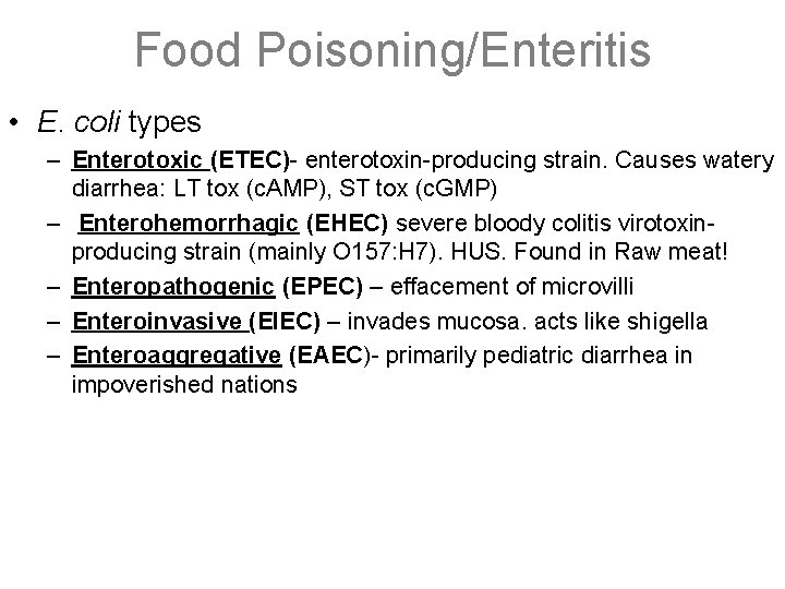 Food Poisoning/Enteritis • E. coli types – Enterotoxic (ETEC)- enterotoxin-producing strain. Causes watery diarrhea: