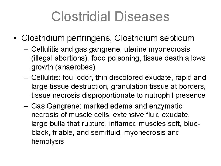 Clostridial Diseases • Clostridium perfringens, Clostridium septicum – Cellulitis and gas gangrene, uterine myonecrosis