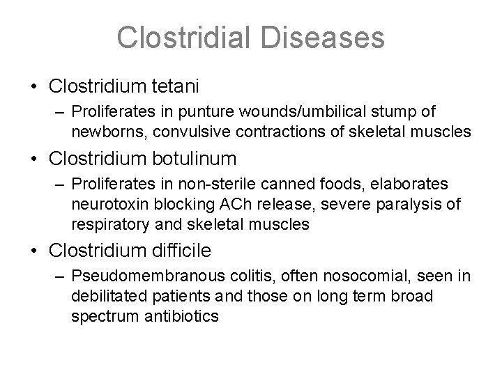 Clostridial Diseases • Clostridium tetani – Proliferates in punture wounds/umbilical stump of newborns, convulsive